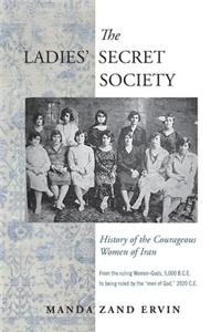 Ladies' Secret Society: History of the Courageous Women of Iran