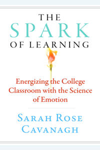 Spark of Learning: Energizing the College Classroom with the Science of Emotion