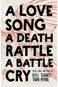 Love Song, a Death Rattle, a Battle Cry
