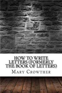 How to Write Letters (Formerly The Book of Letters)