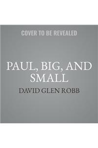 Paul, Big, and Small