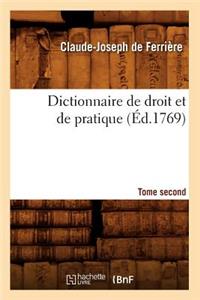 Dictionnaire de Droit Et de Pratique. Tome Second (Éd.1769)