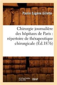 Chirurgie Journalière Des Hôpitaux de Paris: Répertoire de Thérapeutique Chirurgicale (Éd.1876)