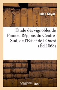 Étude des vignobles de France. Régions du Centre-Sud, de l'Est et de l'Ouest