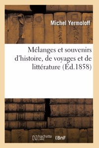 Mélanges Et Souvenirs d'Histoire, de Voyages Et de Littérature