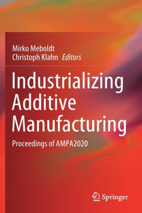 Industrializing Additive Manufacturing