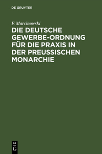 Die Deutsche Gewerbe-Ordnung Für Die PRAXIS in Der Preußischen Monarchie