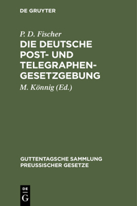 Die Deutsche Post- Und Telegraphen-Gesetzgebung
