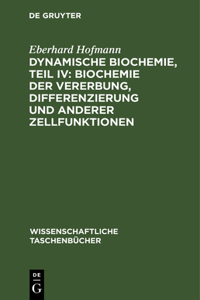 Dynamische Biochemie, Teil IV: Biochemie Der Vererbung, Differenzierung Und Anderer Zellfunktionen