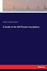 Guide to the Old Persian Inscriptions