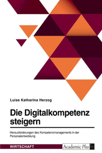 Digitalkompetenz steigern. Herausforderungen des Kompetenzmanagements in der Personalentwicklung