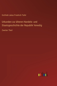 Urkunden zur älteren Handels- und Staatsgeschichte der Republik Venedig