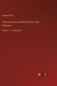 Discoverie of Witchcraft; In Two Volumes