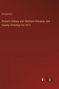 Peace's Orkney and Shetland Almanac and County Directory for 1873