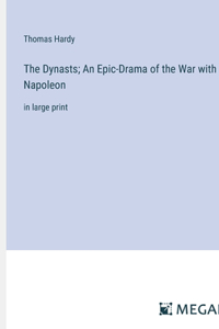 Dynasts; An Epic-Drama of the War with Napoleon