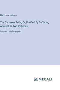 Cameron Pride; Or, Purified By Suffering, A Novel, In Two Volumes