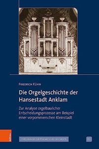 Die Orgelgeschichte der Hansestadt Anklam