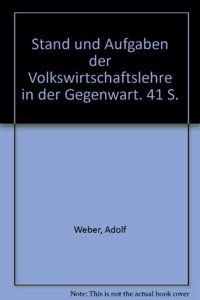 Stand Und Aufgaben Der Volkswirtschaftslehre in Der Gegenwart