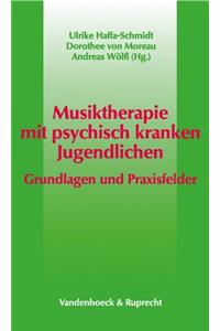 Musiktherapie Mit Psychisch Kranken Jugendlichen: Grundlagen Und Praxisfelder