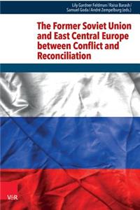 The Former Soviet Union and East Central Europe Between Conflict and Reconciliation