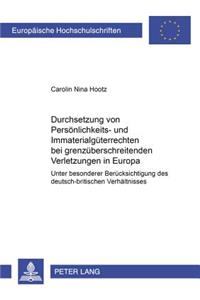 Durchsetzung Von Persoenlichkeits- Und Immaterialgueterrechten Bei Grenzueberschreitenden Verletzungen in Europa