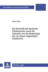 Semantik Der Deutschen Partikelverben Sowie Die Semantik Und Die Morphologie Der Von Diesen Abgeleiteten Substantiva