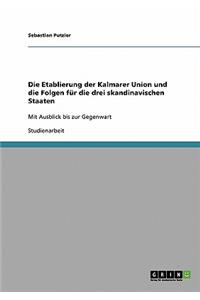 Die Etablierung der Kalmarer Union und die Folgen für die drei skandinavischen Staaten