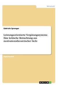 Leistungsorientierte Vergütungssysteme. Eine Kritische Betrachtung Aus Motivationstheoretischer Sicht