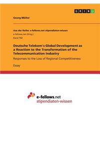 Deutsche Telekom's Global Development as a Reaction to the Transformation of the Telecommunication Industry