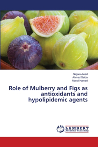 Role of Mulberry and Figs as antioxidants and hypolipidemic agents