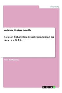 Gestión Urbanística E Institucionalidad En América Del Sur