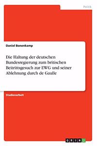 Die Haltung der deutschen Bundesregierung zum britischen Beitrittsgesuch zur EWG und seiner Ablehnung durch de Gaulle