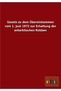 Gesetz Zu Dem Ubereinkommen Vom 1. Juni 1972 Zur Erhaltung Der Antarktischen Robben