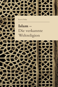 Islam - Die verkannte Weltreligion