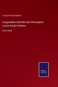 Ausgewählte Schriften des Philosophen Lucius Annäus Seneca