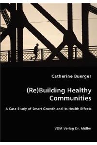 (Re)Building Healthy Communities - A Case Study of Smart Growth and its Health Effects