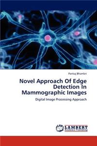 Novel Approach of Edge Detection in Mammographic Images