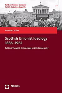 Scottish Unionist Ideology 1886-1965