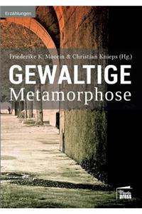 Gewaltige Metamorphose