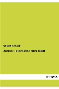 Bremen - Geschichte Einer Stadt