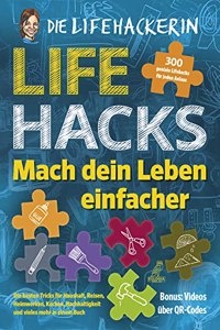 Lifehacks - Mach dein Leben einfacher: 300 geniale Lifehacks fur jeden Anlass - Die besten Tricks fur Haushalt, Reisen, Heimwerken, Kochen, ... vieles mehr in einem Buch (German Edition)