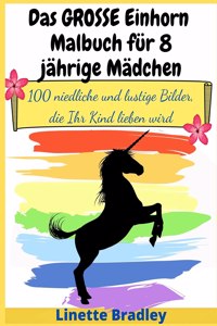 Das GROSSE Einhorn-Malbuch für 8-jährige Mädchen