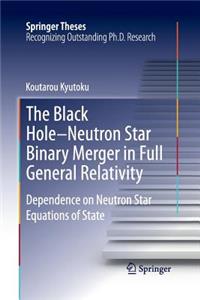 The Black Hole-Neutron Star Binary Merger in Full General Relativity