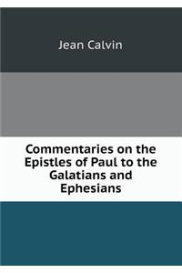 Commentaries on the Epistles of Paul to the Galatians and Ephesians