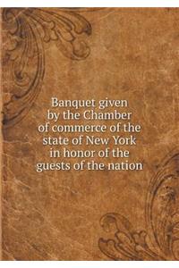 Banquet given by the Chamber of commerce of the state of New York in honor of the guests of the nation