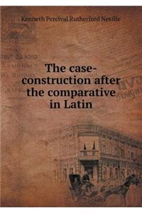 The Case-Construction After the Comparative in Latin