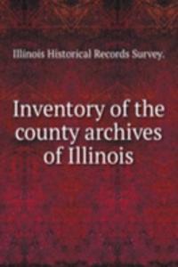 INVENTORY OF THE COUNTY ARCHIVES OF ILL