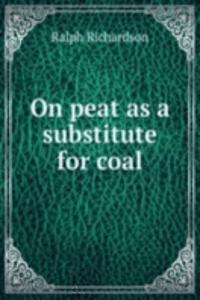 ON PEAT AS A SUBSTITUTE FOR COAL