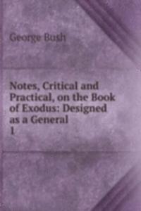 Notes, Critical and Practical, on the Book of Exodus: Designed as a General .