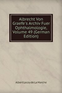 Albrecht Von Graefe's Archiv Fuer Ophthalmologie, Volume 49 (German Edition)